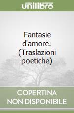 Fantasie d'amore. (Traslazioni poetiche) libro