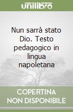 Nun sarrà stato Dio. Testo pedagogico in lingua napoletana libro