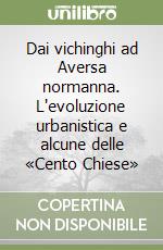 Dai vichinghi ad Aversa normanna. L'evoluzione urbanistica e alcune delle «Cento Chiese» libro