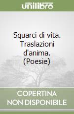 Squarci di vita. Traslazioni d'anima. (Poesie) libro