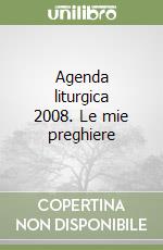 Agenda liturgica 2008. Le mie preghiere libro