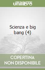 Scienza e big bang (4) libro