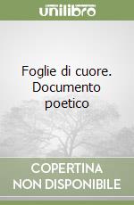 Foglie di cuore. Documento poetico libro