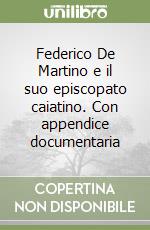 Federico De Martino e il suo episcopato caiatino. Con appendice documentaria libro