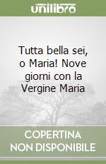 Tutta bella sei, o Maria! Nove giorni con la Vergine Maria