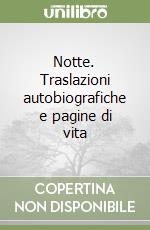 Notte. Traslazioni autobiografiche e pagine di vita libro