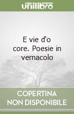 E vie d'o core. Poesie in vernacolo libro