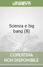 Scienza e big bang (8) libro