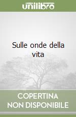 Sulle onde della vita libro