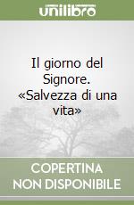 Il giorno del Signore. «Salvezza di una vita» libro