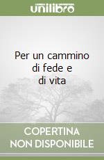 Per un cammino di fede e di vita libro