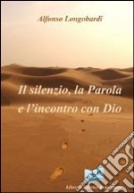 Il silenzio, la Parola e l'incontro con Dio libro