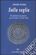 Sulla soglia. Un itinerario di pensiero per chi crede e chi non crede libro