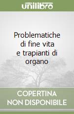 Problematiche di fine vita e trapianti di organo