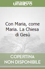 Con Maria, come Maria. La Chiesa di Gesù