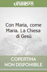 Con Maria, come Maria. La Chiesa di Gesù libro