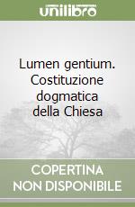 Lumen gentium. Costituzione dogmatica della Chiesa libro