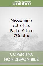 Missionario cattolico. Padre Arturo D'Onofrio libro