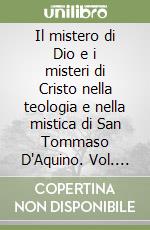 Il mistero di Dio e i misteri di Cristo nella teologia e nella mistica di San Tommaso D'Aquino. Vol. 2-3 libro