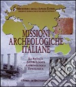 Missioni archeologiche italiane. La ricerca archeologica, antropologica, etnologica libro