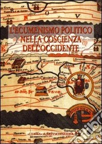 L'ecumenismo politico nella coscienza dell'Occidente. Vol. 2: Alle radici della casa comune europea. Atti del Convegno (Bergamo, 18-21 settembre 1995) libro