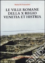 Le ville romane della X Regio. Venetia et Histria libro