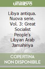 Libya antiqua. Nuova serie. Vol. 3: Great Socialist People's Libyan Arab Jamahiriya libro