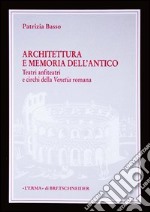 Architettura e memoria dell'antico. Teatri, anfiteatri e circhi della Venetia romana