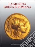 Storia della moneta. Vol. 1: La moneta greca e romana libro