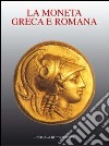 Storia della moneta. Vol. 1: La moneta greca e romana libro
