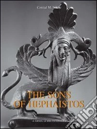 The sons of Hephaistos. Aspects of the archaic greek bronze industry libro