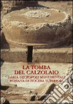 La tomba del calzolaio. Dalla necropoli monumentale romana di Nocera Superiore libro