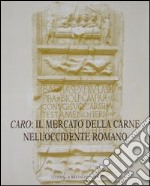 Caro: il mercato della carne nell'Occidente romano. Riflessi epigrafici ed iconografici libro