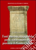 Fonti letterarie ed epigrafiche per la storia romana della provincia di Pesaro e Urbino