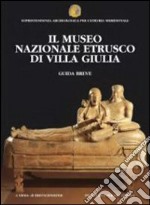 Il museo nazionale etrusco di villa Giulia. Guida breve libro