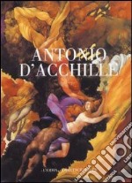 Antonio D'Acchille. Catalogo della mostra (L'Aquila, 3-31 agosto 2000). Ediz. illustrata libro