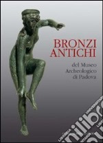 Bronzi antichi del Museo archeologico di Padova libro