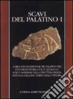 Scavi del Palatino. L'area sud occidentale Palatino tra età protostorica e il IV secolo a. C. Scavi e materiali della struttura ipogea sotto la cella del tempio... libro