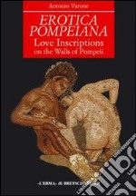 Erotica pompeiana. Iscrizioni d'amore sui muri di Pompei libro