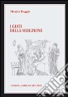 I gesti della seduzione nella ceramica greca di VI-IV secolo a. C. libro di Baggio Monica