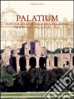 Palatium. Studi di topografia storica sul Palatino tra III secolo a. C. e I secolo d. C. libro