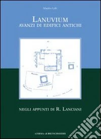 Lanuvium. Avanzi di edifici antichi negli appunti di R. Lanciani