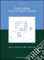 Lanuvium. Avanzi di edifici antichi negli appunti di R. Lanciani