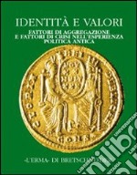 Identità e valori. Fattori di aggregazione e fattori di crisi nell'esperienza politica antica. Atti del Convegno (Bergamo, 16-18 dicembre 1998). Vol. 3: Alle radici della casa comune europea libro