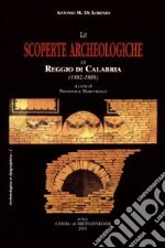 Le scoperte archeologiche di Reggio di Calabria (1882-1888). Ediz. illustrata