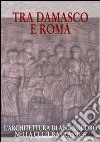 Tra Damasco e Roma. L'architettura di Apollodoro nella cultura classica (Damasco, Museo archeologico nazionale, 20 dicembre 2001-20 gennaio 2002) libro