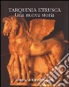 Tarquinia etrusca. Una nuova storia. Catalogo della mostra libro