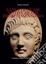 Late etruscan votive heads from Tessennano. Production, distribution, social historical context libro