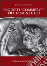 Inquieti «commerci» tra uomini e dei libro