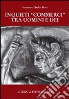 Inquieti «commerci» tra uomini e dei libro